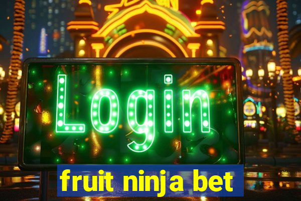 fruit ninja bet